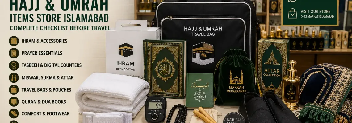 Hajj & Umrah Items Store Islamabad – Complete Checklist Before Travel